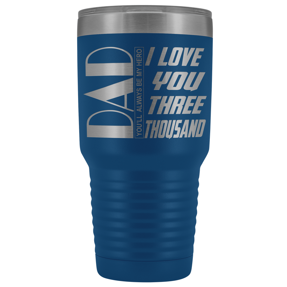 Dad You'll Always Be My Hero, I Love You 3000 - 30 Ounce Vacuum Tumbler - Awesomesons