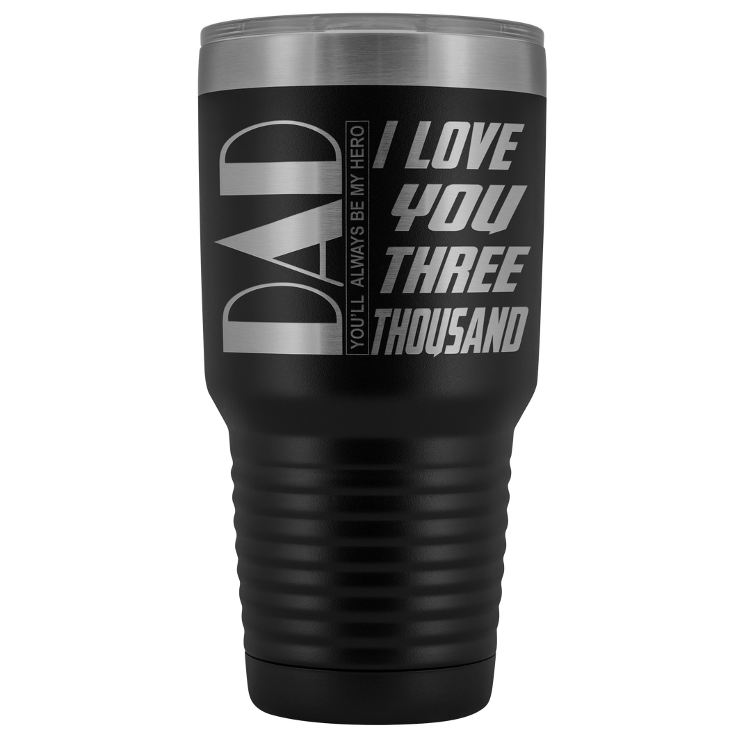 Dad You'll Always Be My Hero, I Love You 3000 - 30 Ounce Vacuum Tumbler - Awesomesons